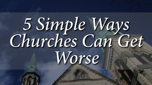 5 Ways Churches Get Worse